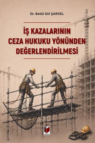 İş Kazalarının Ceza Hukuku Yönünden Değerlendirilmesi