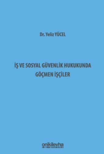 İş ve Sosyal Güvenlik Hukukunda Göçmen İşçiler Yeliz Yücel
