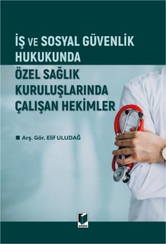 ş ve Sosyal Güvenlik Hukukunda Özel Sağlık Kuruluşlarında Çalışan Hekimler