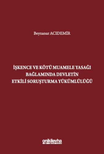 İşkence ve Kötü Muamele Yasağı Bağlamında Devletin Etkili Soruşturma Yükümlülüğü