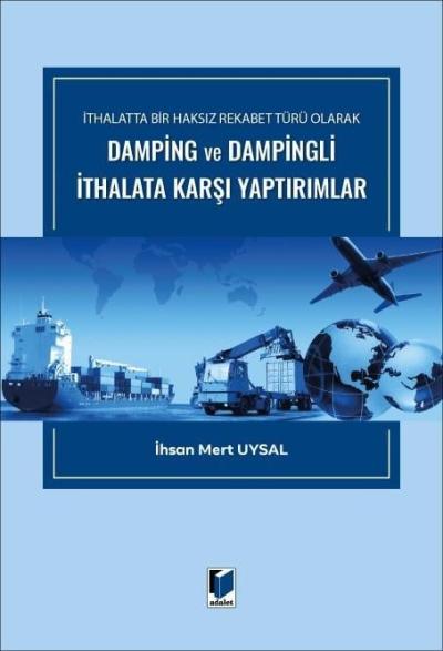 İthalatta Bir Haksız Rekabet Türü Olarak Damping ve Dampingli İthalata Karşı Yaptırımlar