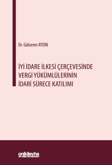 İyi İdare İlkesi Çerçevesinde Vergi Yükümlülerinin İdari Sürece Katılımı