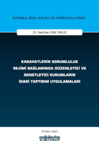 Kabahatlerin Sorumluluk Rejimi Bağlamında Düzenleyici ve Denetleyici Kurumların İdari Yaptırım Uygulamaları