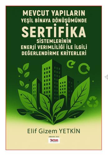 Mevcut Yapıların Yeşil Binaya Dönüşümünde Sertifika Sistemlerinin Enerji Verimliliğili İle İlgili Değerlendirme Kriterleri