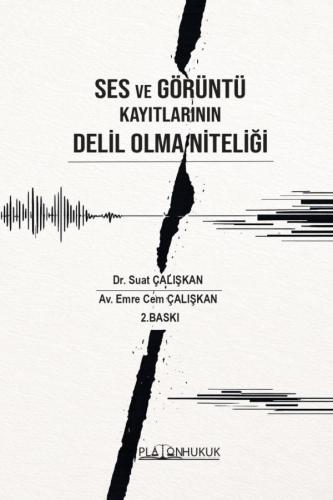 Ses Ve Görüntü Kayıtlarının Delil Olma Niteliği Suat Çalışkan