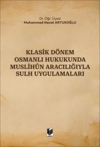 Klasik Dönem Osmanlı Hukukunda Muslihun Aracılığıyla Sulh Uygulamaları