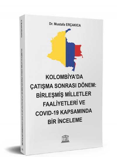 Kolombiya' da Çatışma Sonrası Dönem: Birleşmiş Milletler Faaliyetleri ve Covid-19 Kapsamında Bir İnceleme