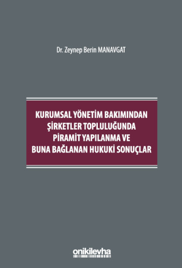 Kurumsal Yönetim Bakımından Şirketler Topluluğunda Piramit Yapılanma ve Buna Bağlanan Hukuki Sonuçlar