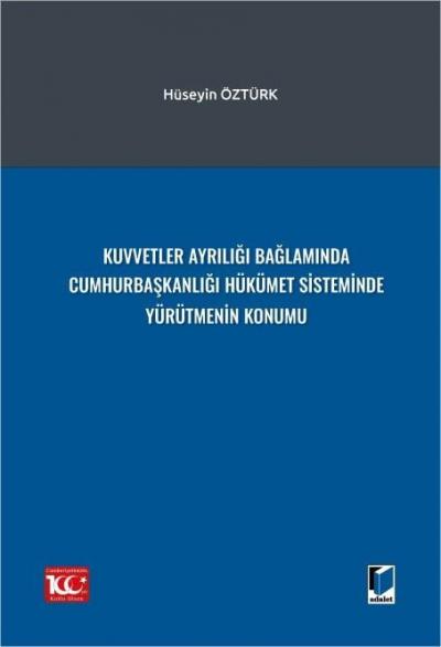 Kuvvetler Ayrılığı Bağlamında Cumhurbaşkanlığı Hükümet Sisteminde Yürütmenin Konumu
