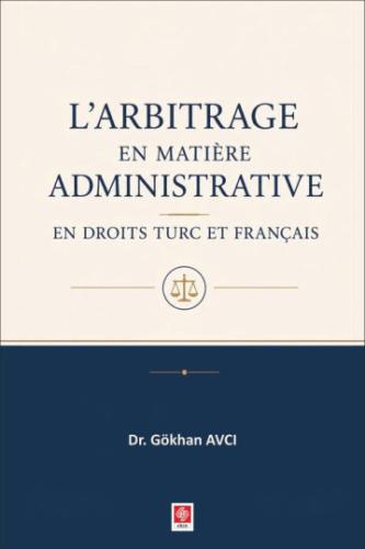 L'arbitrage en Matiere Administrative en Droits Turc et Français