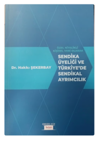 Sendika Üyeliği Ve Türkiye'de Sendikal Ayrımcılık Hakkı Şekerbay