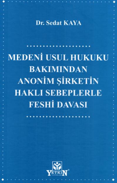 Medeni Usul Hukuku Bakımından Anonim Şirketin Haklı Sebeplerle Feshi Davası