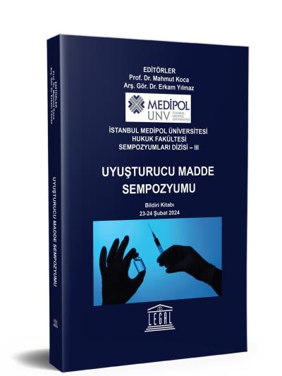 Medipol Üniversitesi- Uyuşturucu Madde​ Kullanımının Sebepleri ve Madde Bağımlılığıyla Mücadelede Alınması Gereken Sosyal,​ Hukuki ve Tıbbi Önlemler