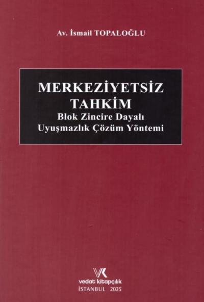 Merkeziyetsiz Tahkim Blok Zincire Dayalı Uyuşmazlık Çözüm Yöntem