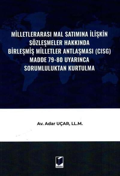 Milletlerarası Mal Satımına İlişkin Sözleşmeler Hakkında Birleşmiş Milletler Antlaşması (CISG) Madde 79-80 Uyarınca Sorumluluktan Kurtulma