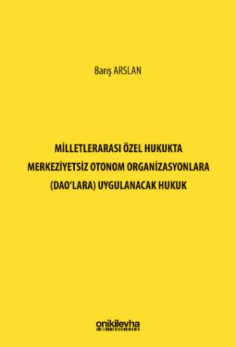 Milletlerarası Özel Hukukta Merkeziyetsiz Otonom Organizasyonlara (DAO'lara) Uygulanacak Hukuk