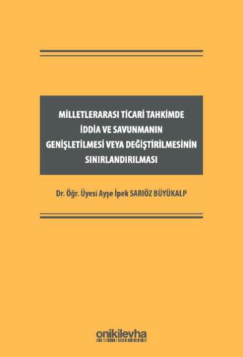 Milletlerarası Ticari Tahkimde İddia ve Savunmanın Genişletilmesi veya Değiştirilmesinin Sınırlandırılması