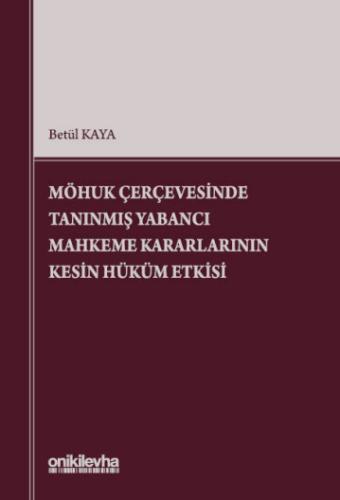 MÖHUK Çerçevesinde Tanınmış Yabancı Mahkeme Kararlarının Kesin Hüküm Etkisi