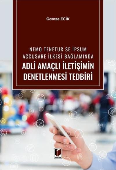 Nemo Tenetur se İpsum Accusare İlkesi Bağlamında Adli Amaçlı İletişimin Denetlenmesi Tedbiri