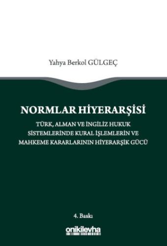 Normlar Hiyerarşisi: Türk, Alman ve İngiliz Hukuk Sistemlerinde Kural 