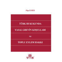 Türk Hukukunda Yasal Grevin Koşulları ve Toplu Eylem Hakkı Olgu Esmer