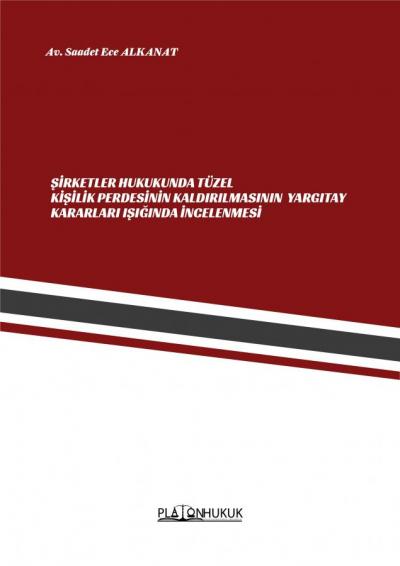 Şirketler Hukukunda Tüzel Kişilik Perdesinin Kaldırılmasının Yargıtay Işığında İncelenmesi