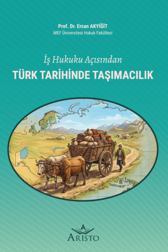 İş Hukuku Açısından Türk Tarihinde Taşımacılık Ercan Akyiğit