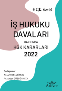 İş Hukuku Davaları Hakkında Hukuk Genel Kurulu Kararları 2022 Ahmet Ev