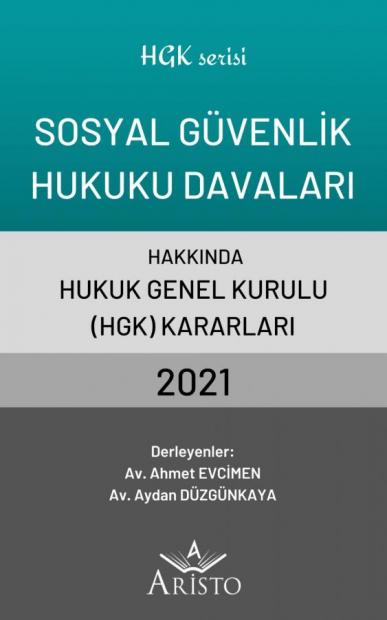 Sosyal Güvenlik Hukuku Davaları Hakkında Hukuk Genel Kurulu Kararları 2021
