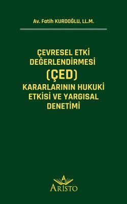 Çevresel Etki Değerlendirmesi (ÇED) Kararlarının Hukuki Etkisi ve Yargısal Denetimi