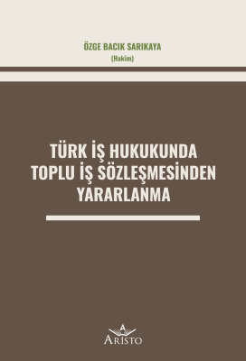 Türk İş Hukukunda Toplu İş Sözleşmesinden Yararlanma