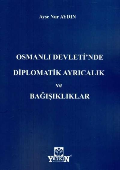 Osmanlı Devleti'nde Diplomatik Ayrıcalık ve Bağışıklıklar