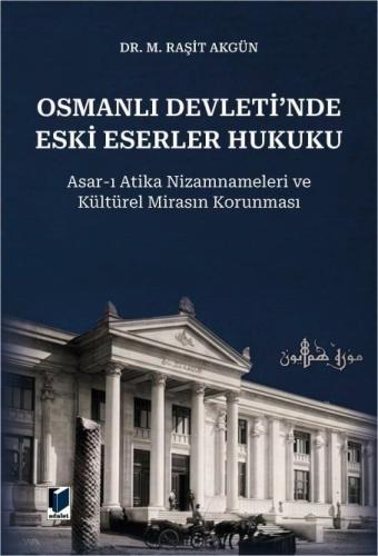 Osmanlı Devleti'nde Eski Eserler Hukuku M. Raşit Akgün