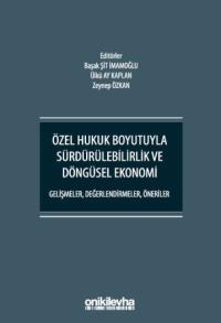 Özel Hukuk Boyutuyla Sürdürülebilirlik ve Döngüsel Ekonomi - Gelişmeler, Değerlendirmeler, Öneriler