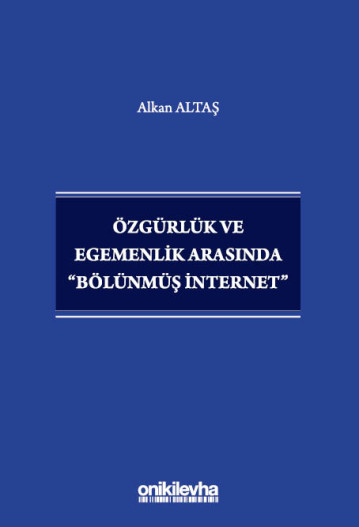 Özgürlük ve Egemenlik Arasında Bölünmüş İnternet