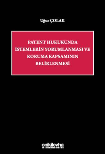 Patent Hukukunda İstemlerin Yorumlanması ve Koruma Kapsamının Belirlenmesi
