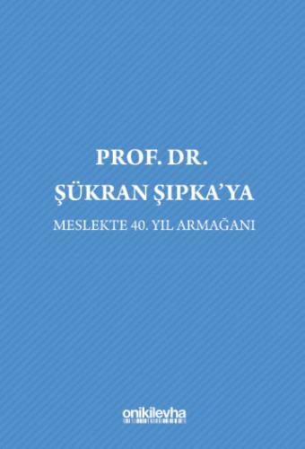 Prof. Dr. Şükran Şıpka'ya Meslekte 40. Yıl Armağanı