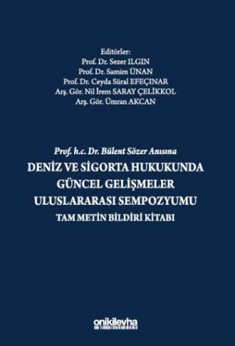 Prof. H.C. Dr. Bülent Sözer Anısına Deniz ve Sigorta Hukukunda Güncel Gelişmeler Uluslararası Sempozyumu Tam Metin Bildiri Kitabı