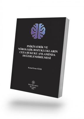 Psikiyatrik ve Nörolojik Bozuklukların Ceza Hukuku Anlamında Değerlendirilmesi