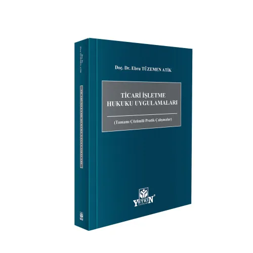 Ticari İşletme Hukuku Uygulamaları (Tamamı Çözümlü Pratik Çalışmalar) 