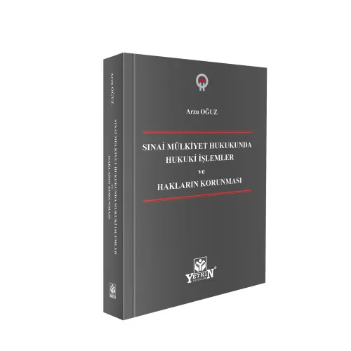 Sınai Mülkiyet Hukukunda Hukuki İşlemler ve Hakların Korunması Arzu Oğ