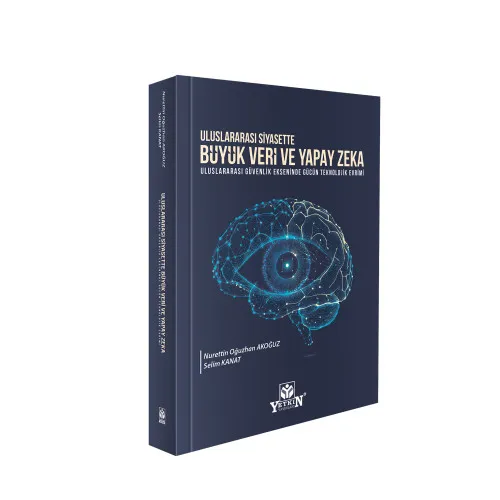 Uluslararası Siyasette Büyük Veri ve Yapay Zekâ: Uluslararası Güvenlik Ekseninde Gücün Teknolojik Evrimi