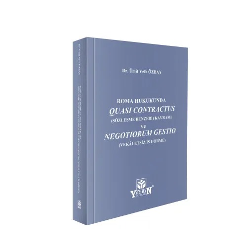 Roma Hukukunda QUASI CONTRACTUS (Sözleşme Benzeri) Kavramı ve NEGOTIORUM GESTIO (VEKÂLETSİZ İŞ GÖRME)