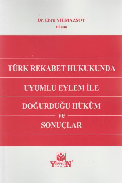 Türk Rekabet Hukukunda Uyumlu Eylem ile Doğurduğu Hüküm ve Sonuçlar
