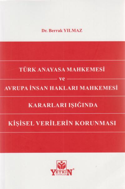 Türk Anayasa Mahkemesi ve Avrupa İnsan Hakları Mahkemesi Kararları Işığında Kişisel Verilerin Korunması