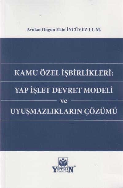 Kamu Özel İşbirlikleri: Yap İşlet Devret Modeli ve Uyuşmazlıkların Çözümü