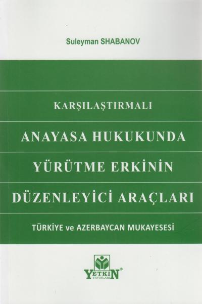 Karşılaştırmalı Anayasa Hukukunda Yürütme Erkinin Düzenleyici Araçları
