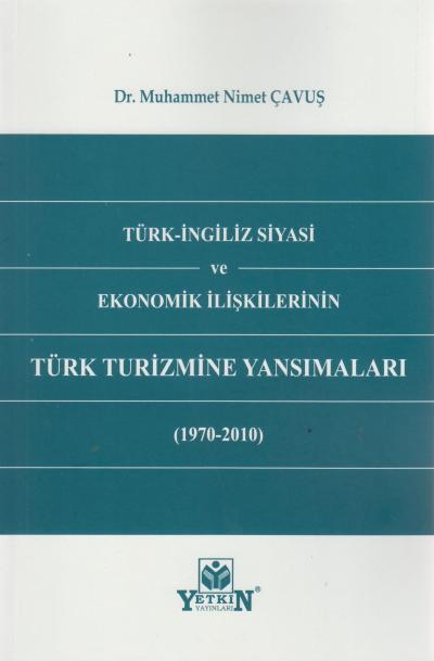 Türk - İngiliz Siyasi ve Ekonomik İlişkilerinin Türk Turizmine Yansımaları (1970 - 2010)