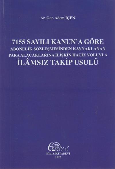 7155 Sayılı Kanun'a Göre Abonelik Sözleşmesinden Kaynaklanan Para Alacaklarına İlişkin Haciz Yoluyla İlamsız Takip Usulü