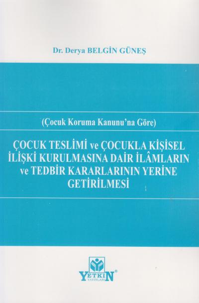 Çocuk Teslimi ve Çocukla Kişisel İlişki Kurulmasına Dair İlâmların ve Tedbir Kararlarının Yerine Getirilmesi